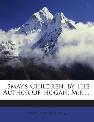 Cover image for Ismay's Children, by the Author of 'Hogan, M.P.'....