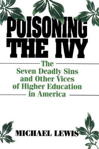 Poisoning the Ivy: The Seven Deadly Sins and Other Vices of Higher Education in America