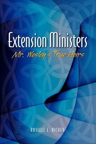 Cover image for Extension Ministers: Mr. Wesley's True Heirs