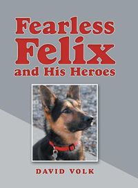 Cover image for Fearless Felix and His Heroes