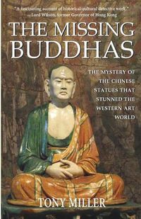 Cover image for The Missing Buddhas: The mystery of the Chinese Buddhist statues that stunned the Western art world