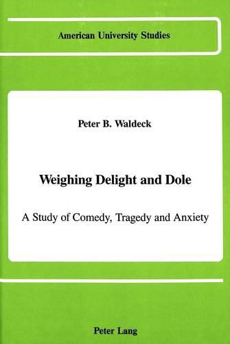 Cover image for Weighing Delight and Dole: A Study of Comedy, Tragedy and Anxiety