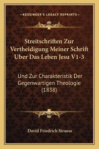 Cover image for Streitschriften Zur Vertheidigung Meiner Schrift Uber Das Leben Jesu V1-3: Und Zur Charakteristik Der Gegenwartigen Theologie (1838)