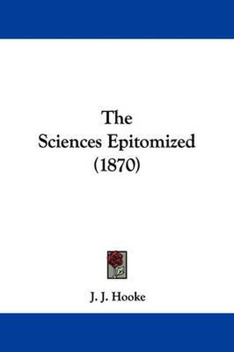 Cover image for The Sciences Epitomized (1870)