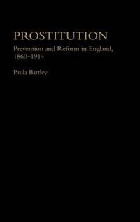 Cover image for Prostitution: Prevention and Reform in England, 1860-1914