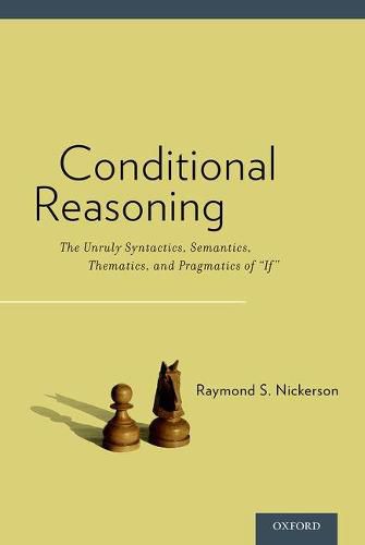 Cover image for Conditional Reasoning: The Unruly Syntactics, Semantics, Thematics, and Pragmatics of  If