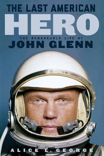 Cover image for The Last American Hero: The Remarkable Life of John Glenn