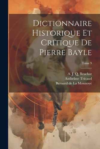 Cover image for Dictionnaire historique et critique de Pierre Bayle; Tome 9
