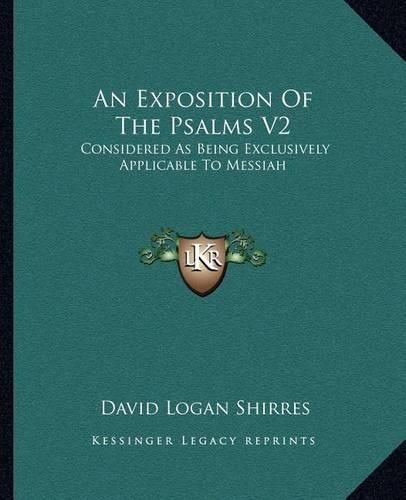 Cover image for An Exposition of the Psalms V2: Considered as Being Exclusively Applicable to Messiah