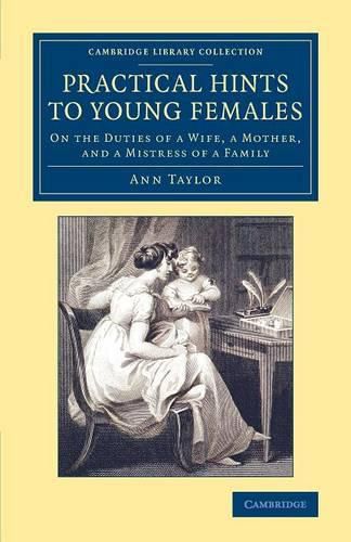 Practical Hints to Young Females: On the Duties of a Wife, a Mother, and a Mistress of a Family