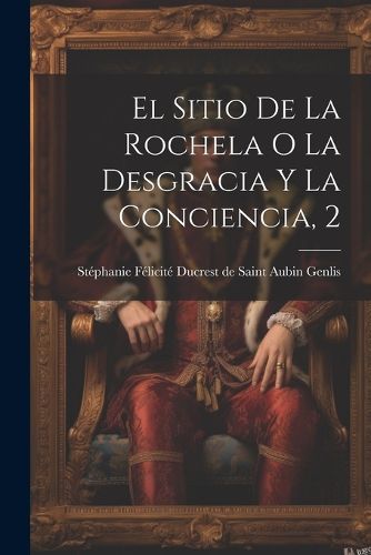 Cover image for El Sitio De La Rochela O La Desgracia Y La Conciencia, 2
