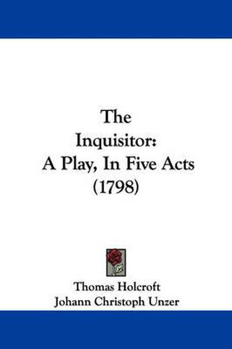 Cover image for The Inquisitor: A Play, in Five Acts (1798)