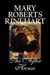 Cover image for The After House by Mary Roberts Rinehart, Fiction