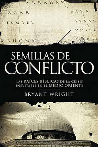 Cover image for Semillas de conflicto: Las raices biblicas de la crisis inevitable en el Medio Oriente