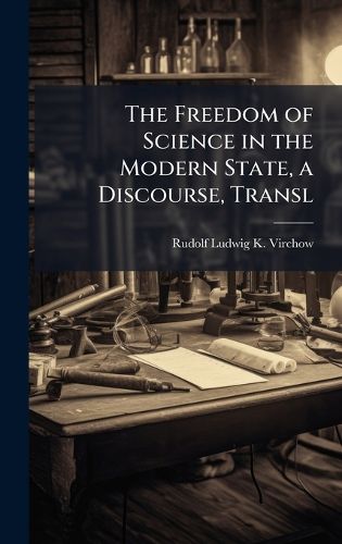 Cover image for The Freedom of Science in the Modern State, a Discourse, Transl