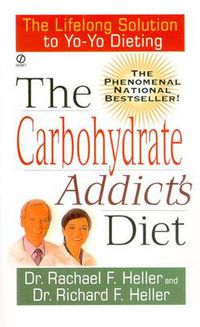 Cover image for The Carbohydrate Addict's Diet: The Lifelong Solution to Yo-Yo Dieting