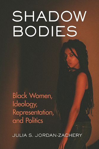 Cover image for Shadow Bodies: Black Women, Ideology, Representation, and Politics