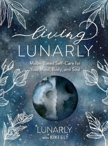 Cover image for Living Lunarly: Moon-Based Self-Care for Your Mind, Body, and Soul