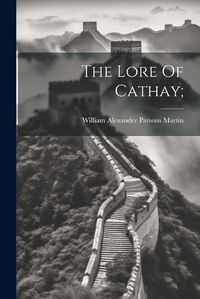 Cover image for The Lore Of Cathay;