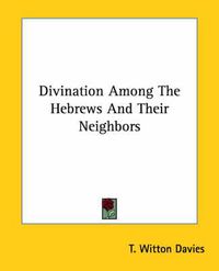 Cover image for Divination Among the Hebrews and Their Neighbors