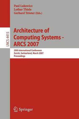 Architecture of Computing Systems - ARCS 2007: 20th International Conference, Zurich, Switzerland, March 12-15, 2007, Proceedings