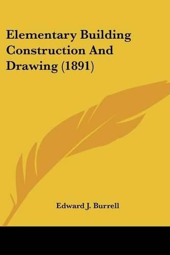 Cover image for Elementary Building Construction and Drawing (1891)
