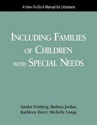 Cover image for Including Families of Children with Special Needs: How-to-do-it Manual for Librarians