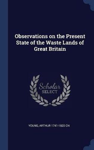 Observations on the Present State of the Waste Lands of Great Britain