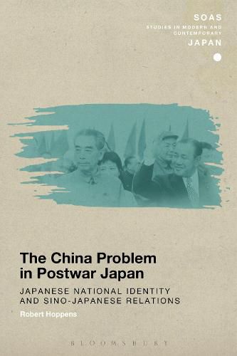 Cover image for The China Problem in Postwar Japan: Japanese National Identity and Sino-Japanese Relations