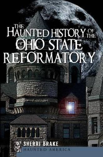 Cover image for The Haunted History of the Ohio State Reformatory