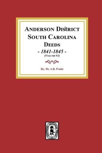 Cover image for Anderson District, South Carolina Deeds, 1841-1845. (Volume #3)