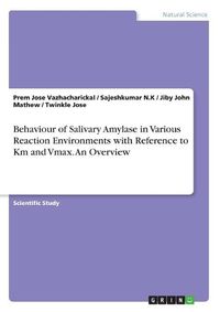 Cover image for Behaviour of Salivary Amylase in Various Reaction Environments with Reference to Km and Vmax. an Overview