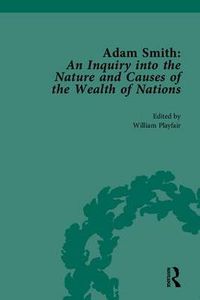 Cover image for Adam Smith: An Inquiry into the Nature and Causes of the Wealth of Nations: Edited by William Playfair