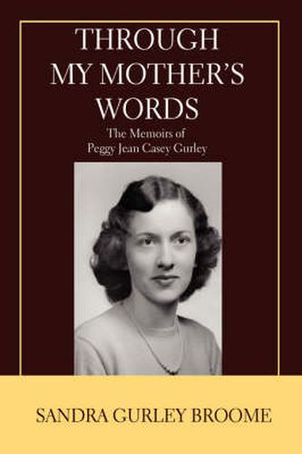 Cover image for Through My Mother's Words: The Memoirs of Peggy Jean Casey Gurley