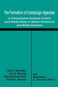 Cover image for The Formation of Campaign Agendas: A Comparative Analysis of Party and Media Roles in Recent American and British Elections