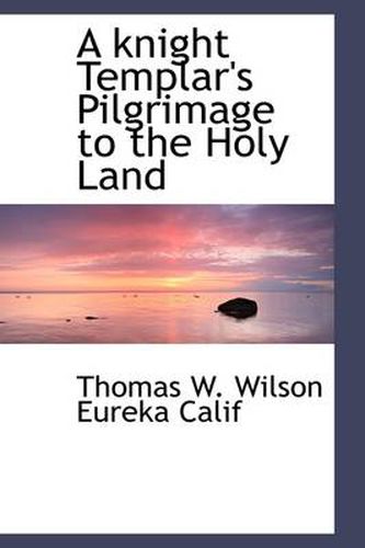 Cover image for A Knight Templar's Pilgrimage to the Holy Land