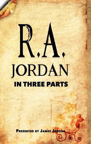 R. A. Jordan In Three Parts