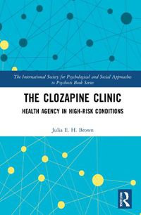 Cover image for The Clozapine Clinic: Health Agency in High-Risk Conditions