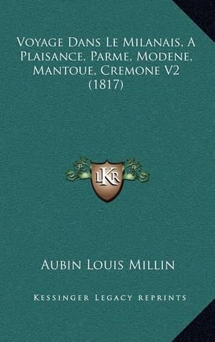 Voyage Dans Le Milanais, a Plaisance, Parme, Modene, Mantoue, Cremone V2 (1817)