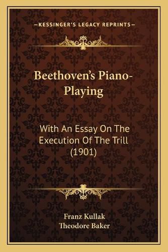 Beethoven's Piano-Playing: With an Essay on the Execution of the Trill (1901)