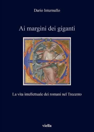 Cover image for AI Margini Dei Giganti: La Vita Intellettuale Dei Romani Nel Trecento (1305-1367 Ca.)