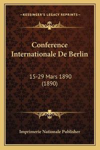 Cover image for Conference Internationale de Berlin: 15-29 Mars 1890 (1890)