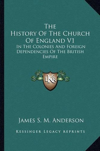 Cover image for The History of the Church of England V1: In the Colonies and Foreign Dependencies of the British Empire