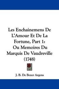 Cover image for Les Enchainemens de L'Amour Et de La Fortune, Part 1: Ou Memoires Du Marquis de Vaudreville (1748)