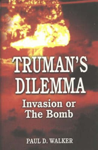 Truman's Dilemma: Invasion or The Bomb