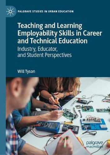 Cover image for Teaching and Learning Employability Skills in Career and Technical Education: Industry, Educator, and Student Perspectives
