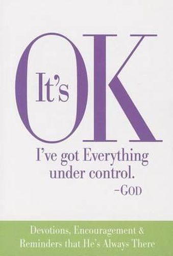 Cover image for It's Ok I've Got Everything Under Control God: Devotions, Encouragement & Reminders That He's Always There