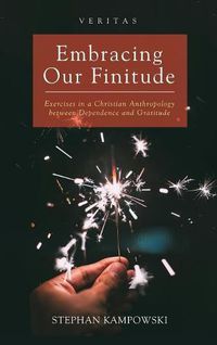 Cover image for Embracing Our Finitude: Exercises in a Christian Anthropology Between Dependence and Gratitude