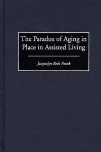 Cover image for The Paradox of Aging in Place in Assisted Living