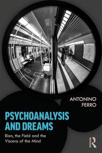 Cover image for Psychoanalysis and Dreams: Bion, the Field and the Viscera of the Mind
